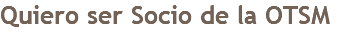 Quiero ser Socio de la OTSM