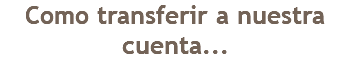 Como transferir a nuestra cuenta...